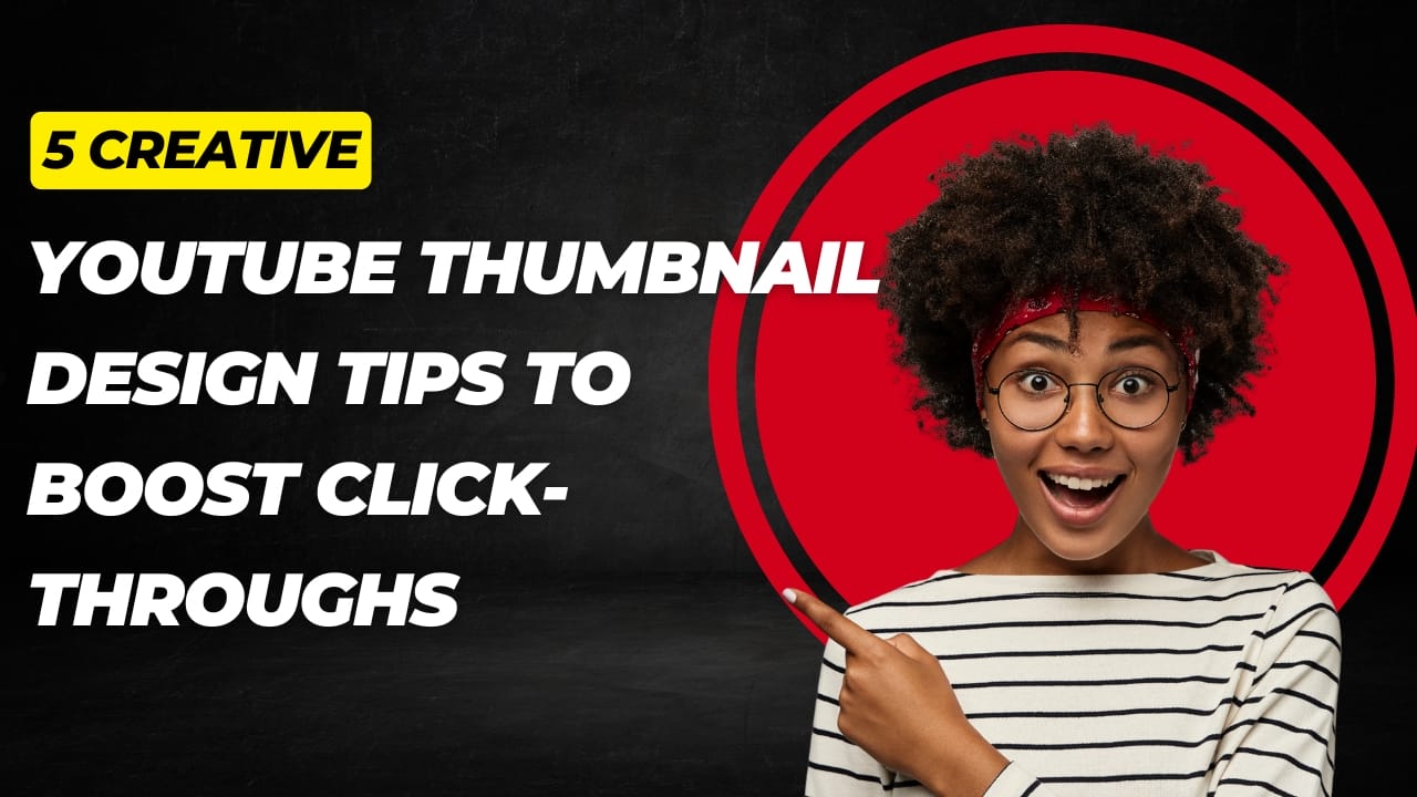 Creative YouTube thumbnail design tips to increase video click-through rate