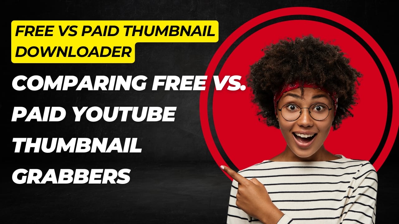 Comparison between free and paid YouTube thumbnail grabber tools