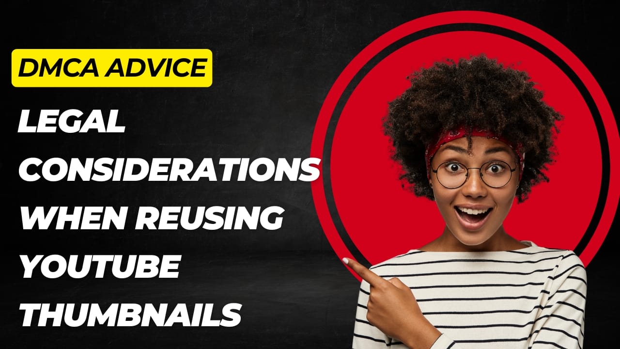 Important legal considerations when reusing YouTube thumbnails