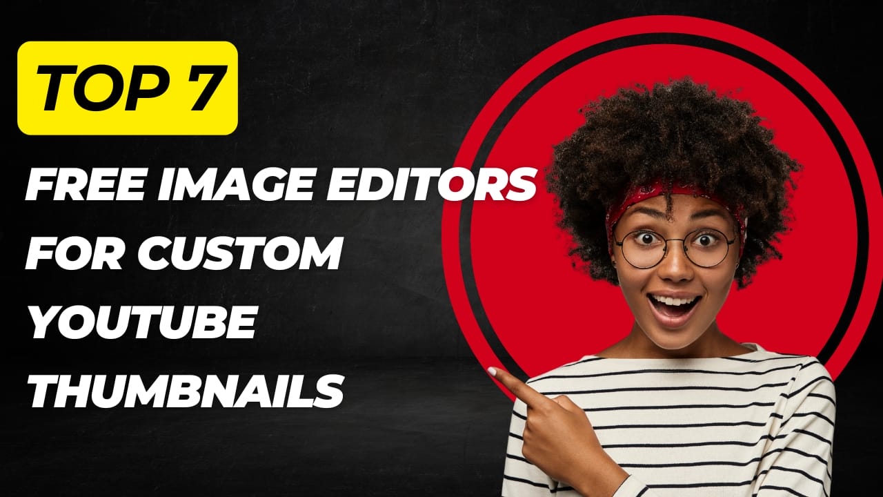 List of top 7 free image editors for creating custom YouTube thumbnails